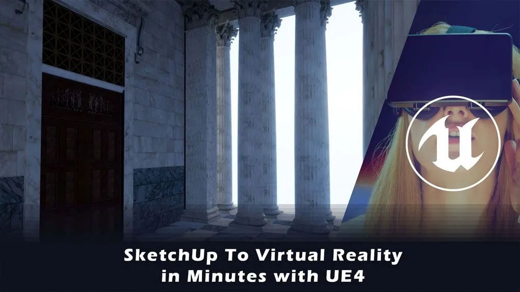 UE4制作VR虚拟现实场景训练视频教程 SketchUp To Virtual Reality in Minutes with UE4 by Adam Zollinger