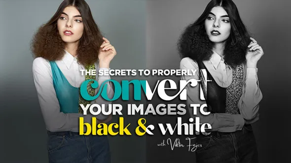 PS彩色图像转换黑白过程视频教程 The Secrets to Properly Convert Your Images to Black & Whit